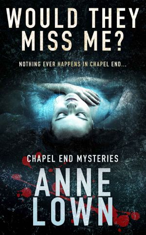 [Chapel End Mysteries 0.50] • Would They Miss Me